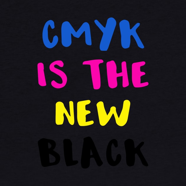 Graphic Artist CMYK Is the New Black by StacysCellar